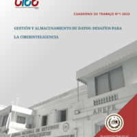 GESTIÓN Y ALMACENAMIENTO DE DATOS: DESAFÍOS PARA LA CIBERINTELIGENCIA  Cuaderno de trabajo N°1/23 de la ANEPE