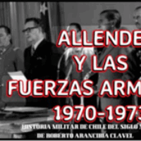 Allende y las Fuerzas Armadas 1970-1973. GDD Roberto Arancibia Clavel