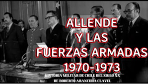 Allende y las Fuerzas Armadas 1970-1973. GDD Roberto Arancibia Clavel